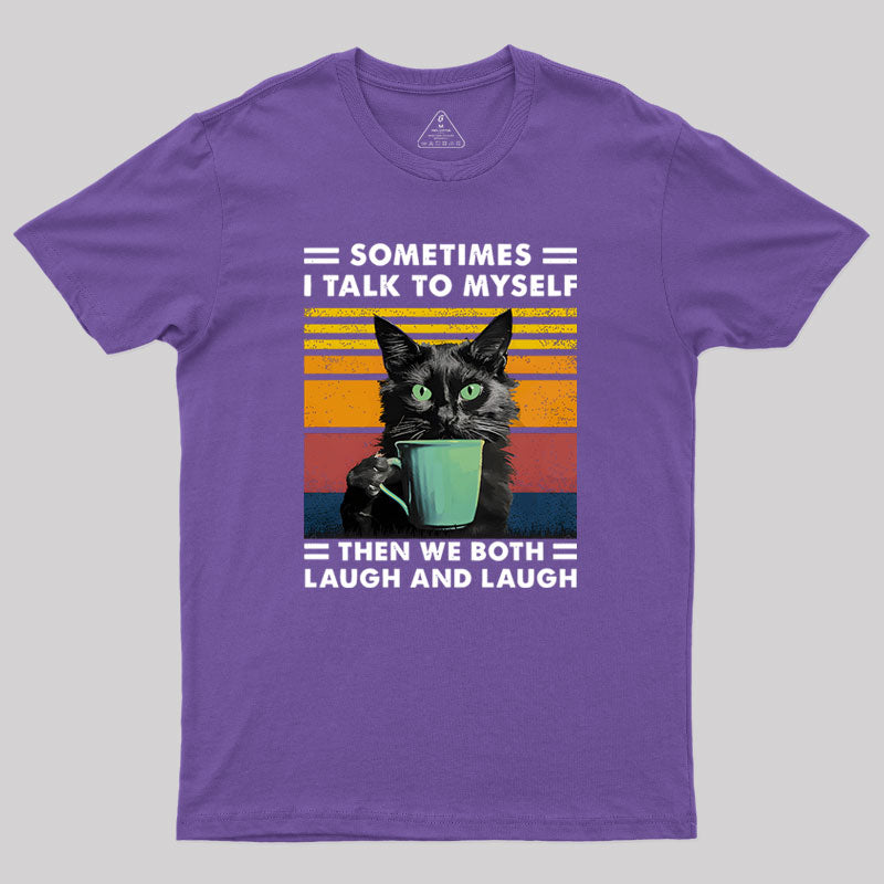 Sometimes I Talk to Myself then We Both Laugh Geek T-Shirt