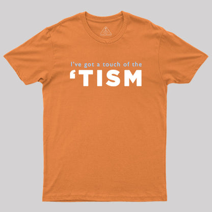 I've Got a Touch of the 'tism Geek T-Shirt