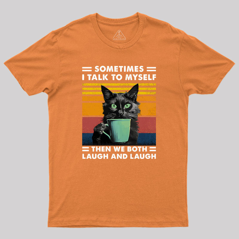 Sometimes I Talk to Myself then We Both Laugh Geek T-Shirt