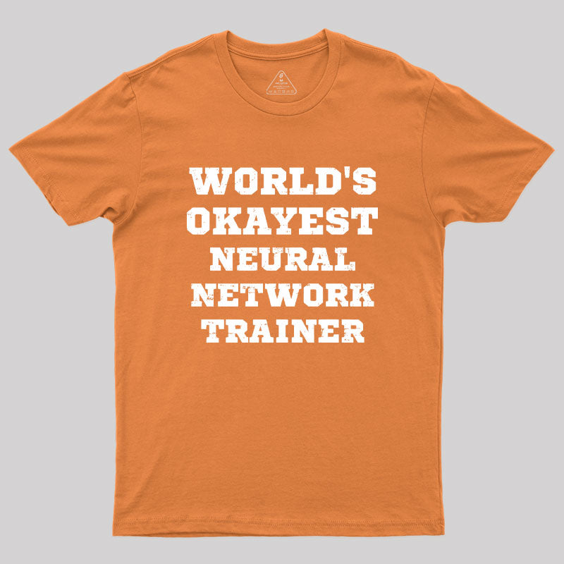 World's Okayest Neural Network Trainer Geek T-Shirt