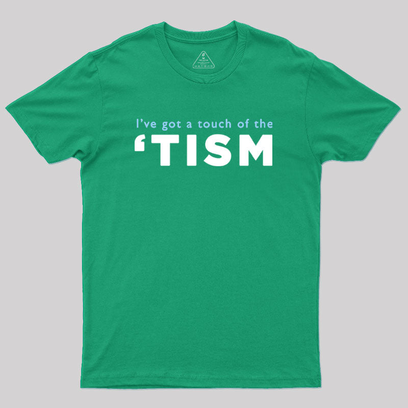 I've Got a Touch of the 'tism Geek T-Shirt