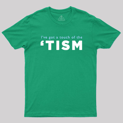 I've Got a Touch of the 'tism Geek T-Shirt