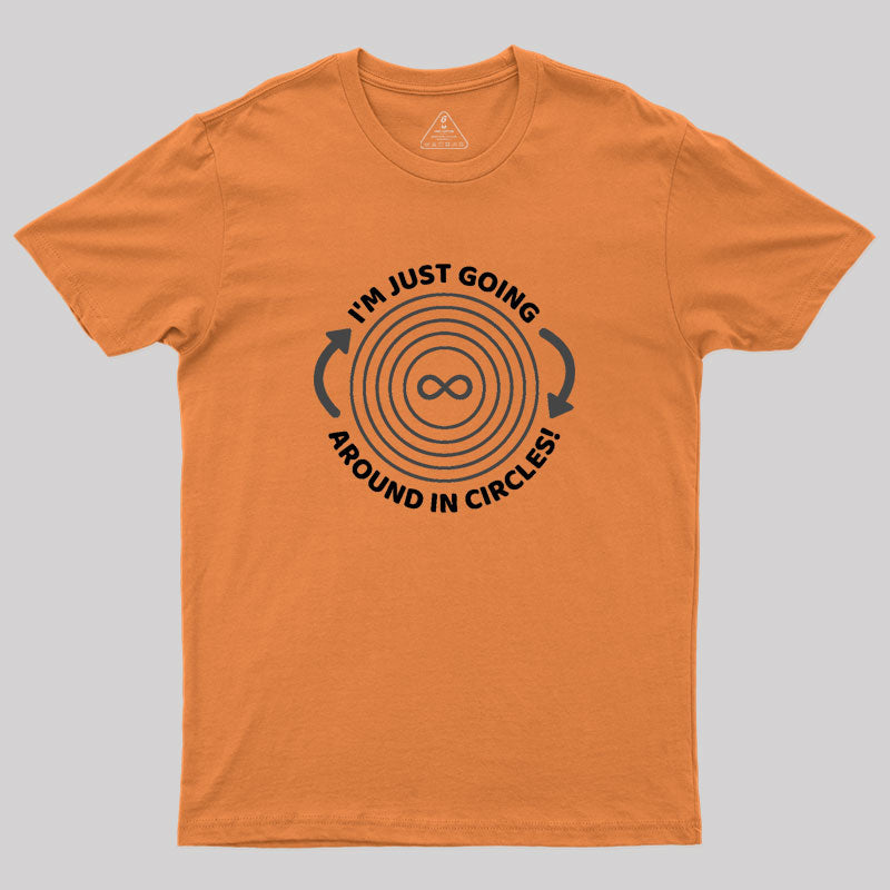 I'm Just Going Around In Circles Geek T-Shirt