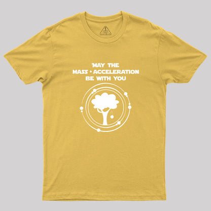 May the mass times acceleration be with you Geek T-Shirt