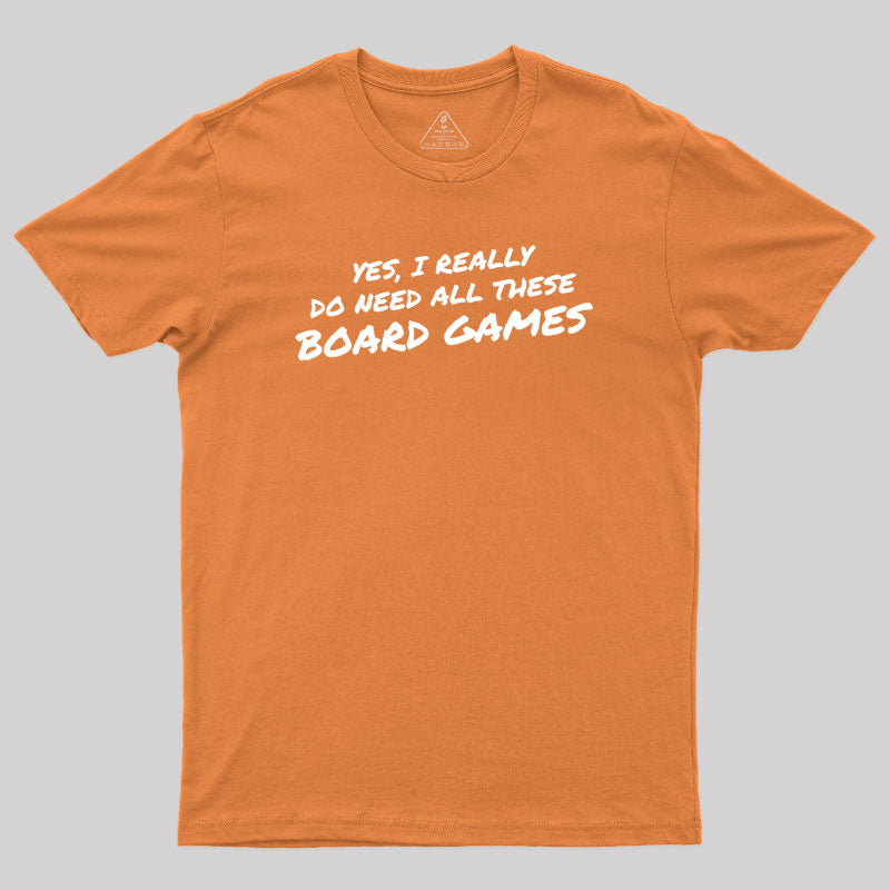 Yes I Really Do Need All These Board Games Geek T-Shirt