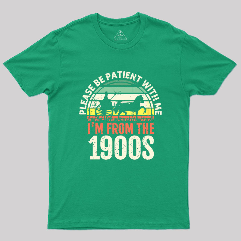 Please Be Patient With Me I'm From The 1900s Geek T-Shirt