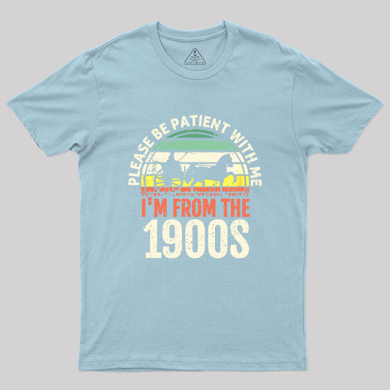 Please Be Patient With Me I'm From The 1900s Geek T-Shirt