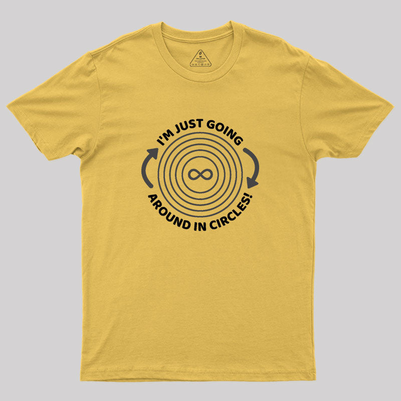 I'm Just Going Around In Circles Geek T-Shirt