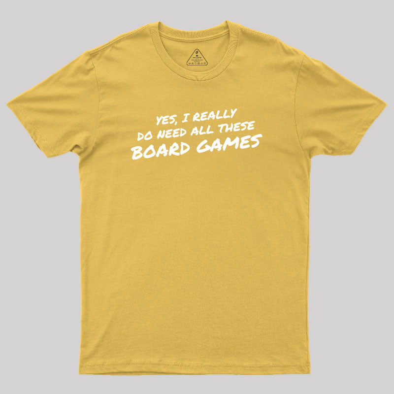 Yes I Really Do Need All These Board Games Geek T-Shirt