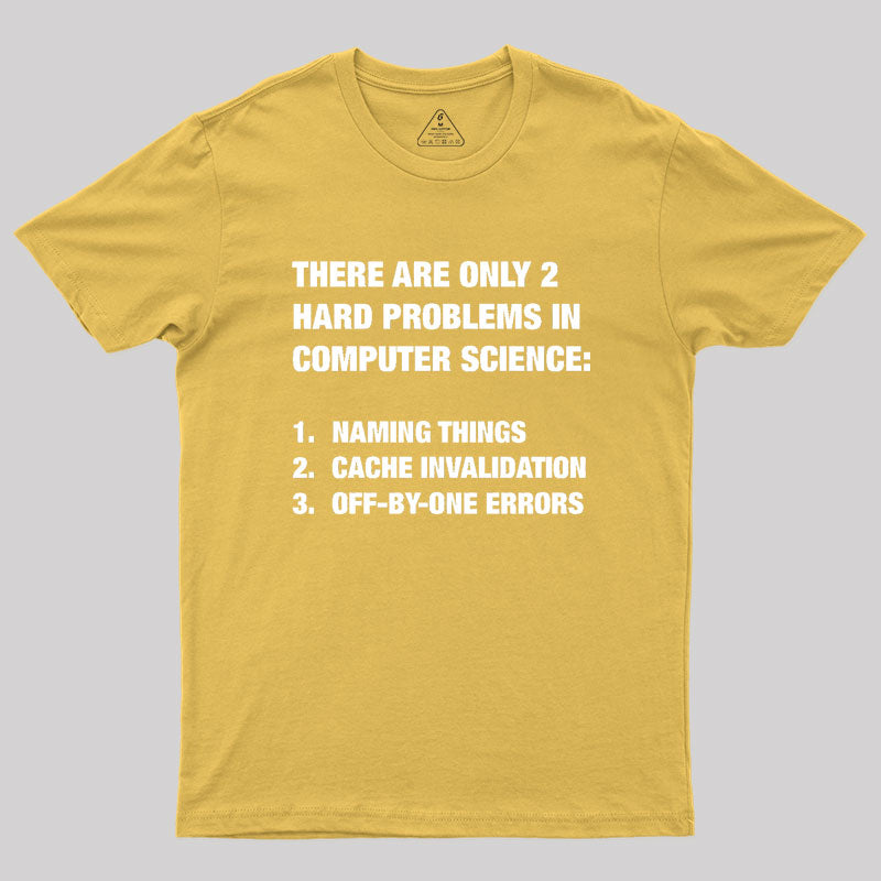 Only 2 hard problems in computer science Geek T-Shirt