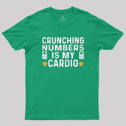 Crunching Numbers is My Cardio Funny Accounting Geek T-Shirt