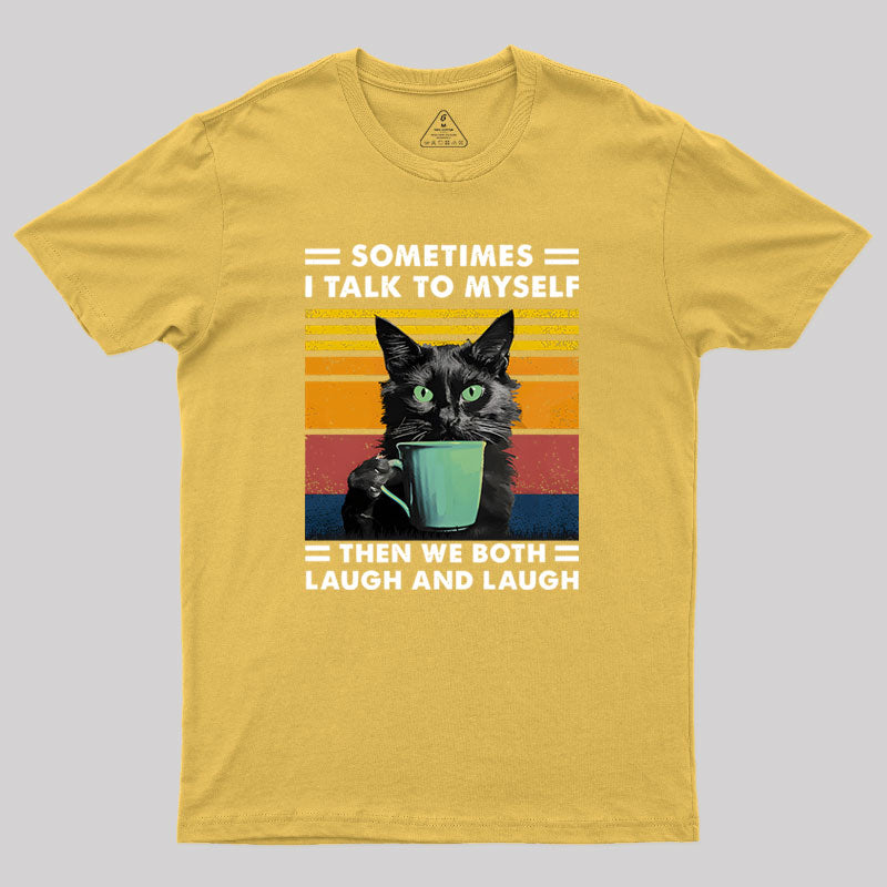 Sometimes I Talk to Myself then We Both Laugh Geek T-Shirt