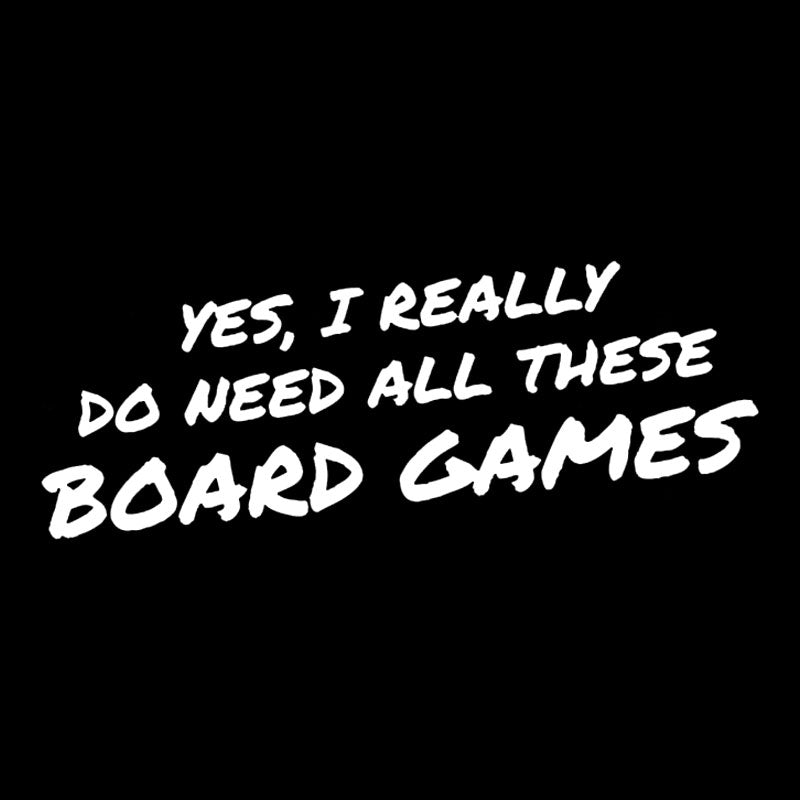 Yes I Really Do Need All These Board Games Geek T-Shirt