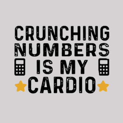 Crunching Numbers is My Cardio Funny Accounting Geek T-Shirt