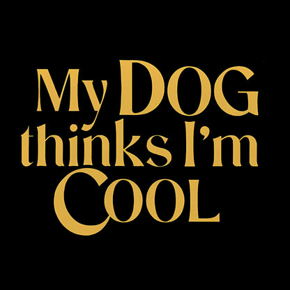 My Dog Thinks I'm Cool Geek T-Shirt