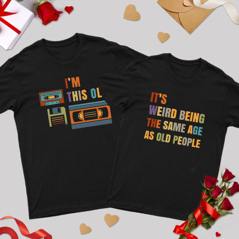 It's Weird Being the Same Age as Old People Geek Couple T-Shirt