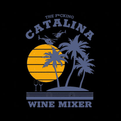 The F*cking Catalina Wine Mixer Geek T-Shirt