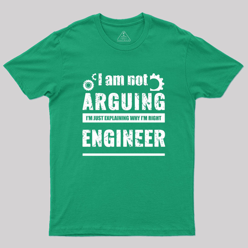 Engineer I'm Not Arguing Geek T-Shirt