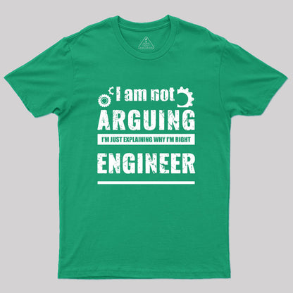 Engineer I'm Not Arguing Geek T-Shirt