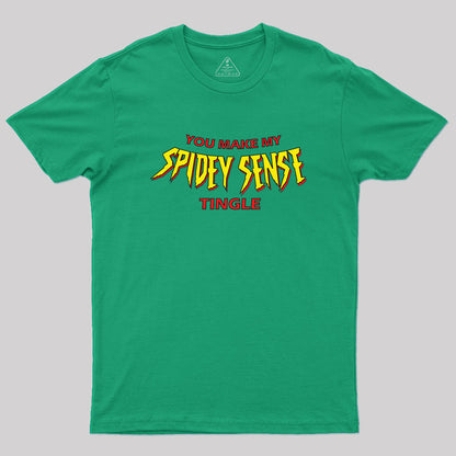 You Make My Spidey Sense Tingle Geek T-Shirt