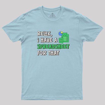 Relax I Have a Spreadsheet For That Geek T-Shirt