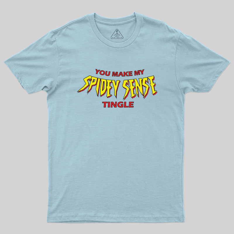 You Make My Spidey Sense Tingle Geek T-Shirt