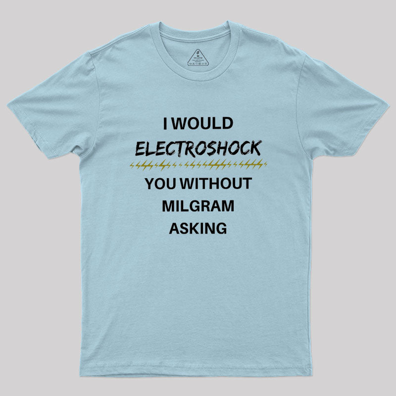 Milgram Told Me To Geek T-Shirt