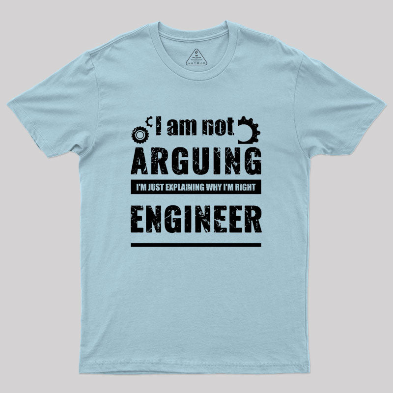 Engineer I'm Not Arguing Geek T-Shirt