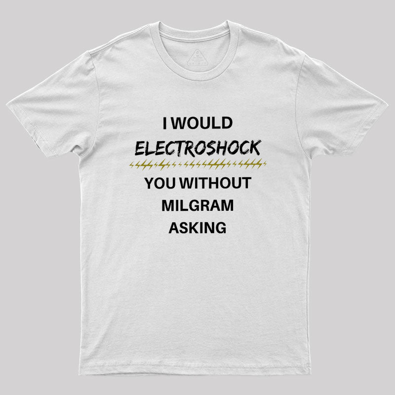 Milgram Told Me To Geek T-Shirt