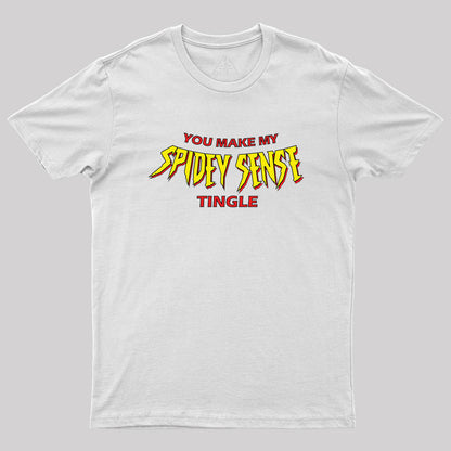 You Make My Spidey Sense Tingle Geek T-Shirt