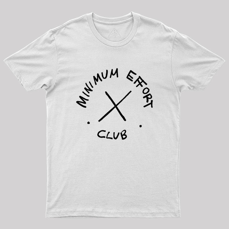 Minimum Effort Club Geek T-Shirt