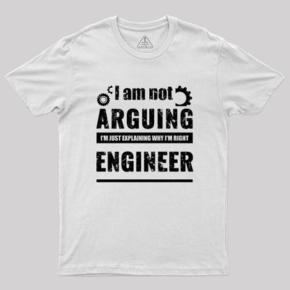 Engineer I'm Not Arguing Geek T-Shirt