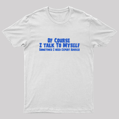 Of Course I Talk To Myself Geek T-Shirt