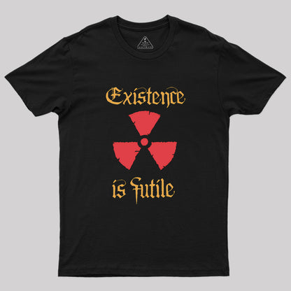 Existence Is Futile Geek T-Shirt