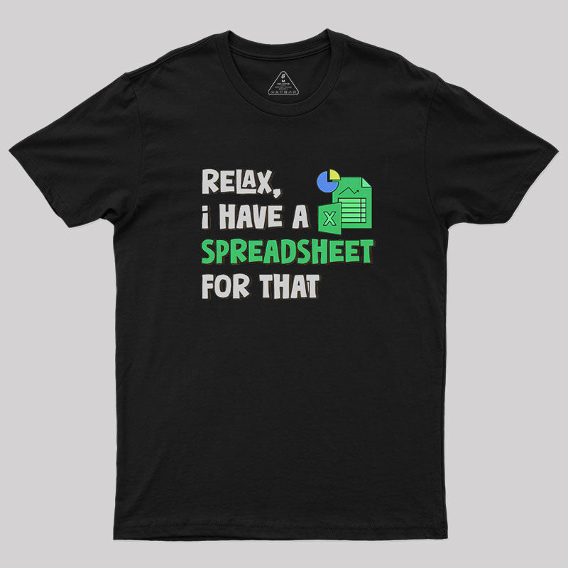 Relax I Have a Spreadsheet For That Geek T-Shirt