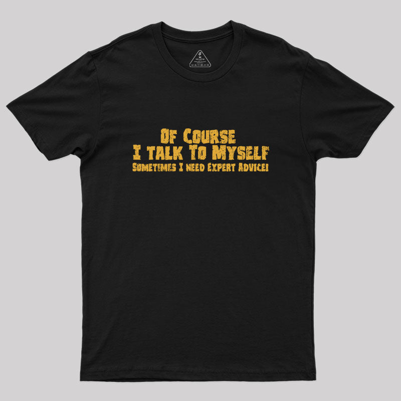 Of Course I Talk To Myself Geek T-Shirt