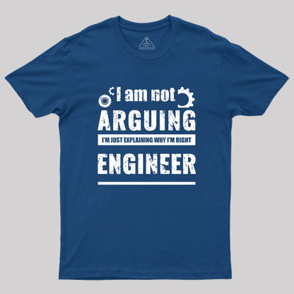 Engineer I'm Not Arguing Geek T-Shirt