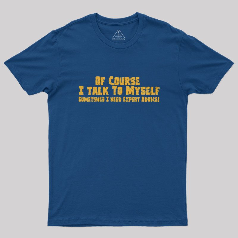 Of Course I Talk To Myself Geek T-Shirt