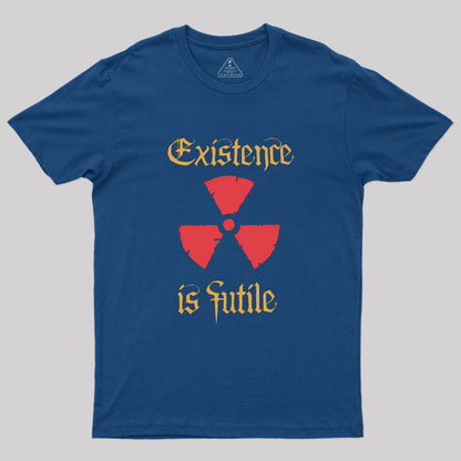 Existence Is Futile Geek T-Shirt