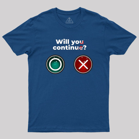 Will you continue Geek T-Shirt