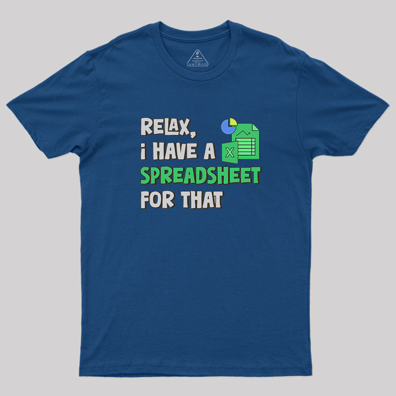 Relax I Have a Spreadsheet For That Geek T-Shirt