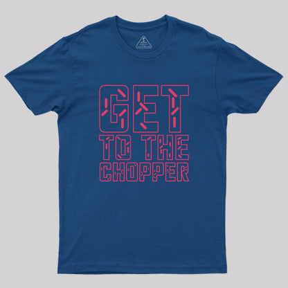 Get To The Chopper Geek T-Shirt