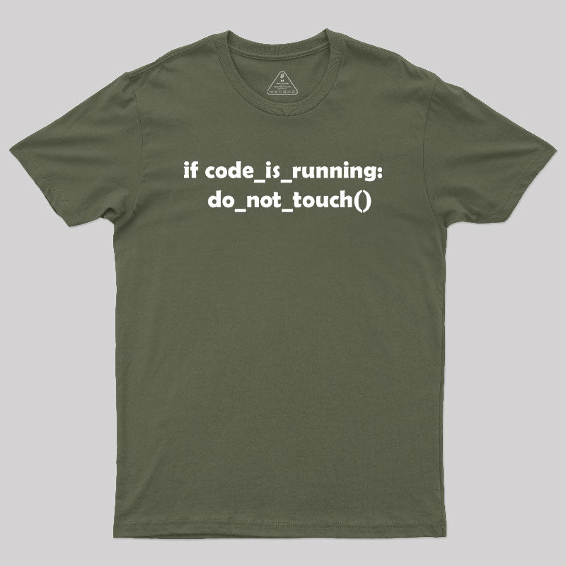 Don't Touch it as Long as the Code is Running Geek T-Shirt