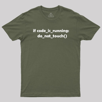 Don't Touch it as Long as the Code is Running Geek T-Shirt