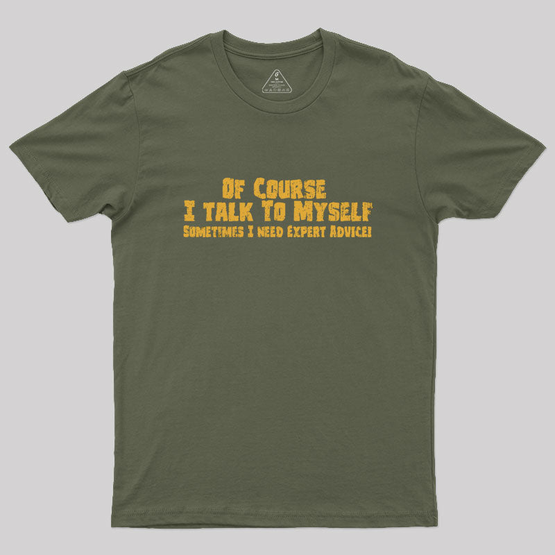 Of Course I Talk To Myself Geek T-Shirt