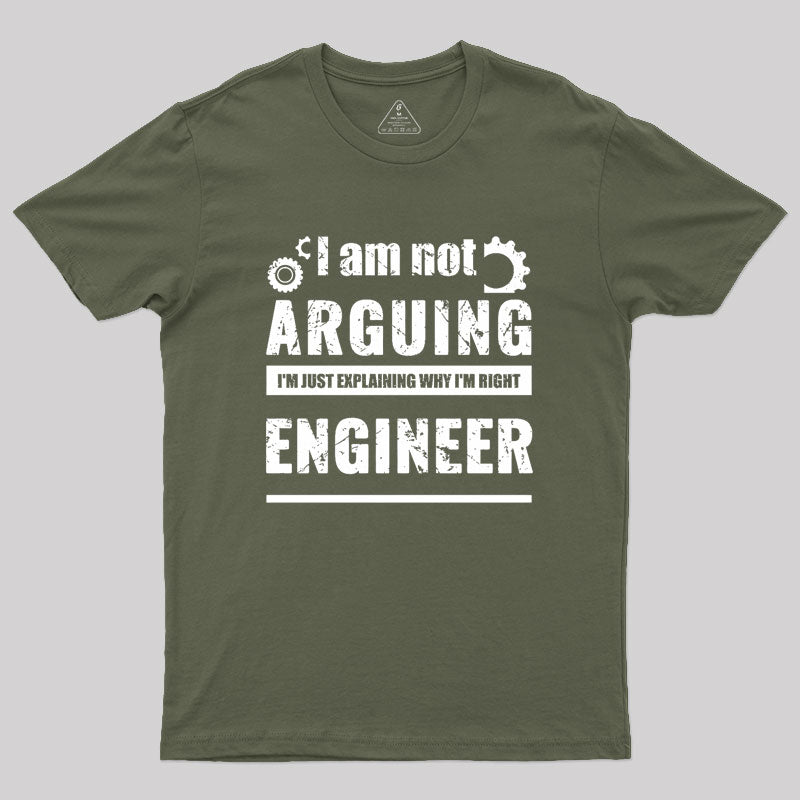 Engineer I'm Not Arguing Geek T-Shirt