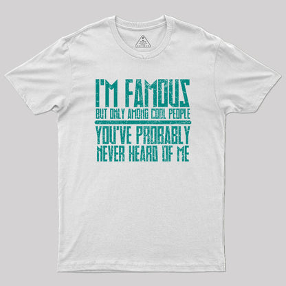 I'm Famous Among Cool People T-Shirt