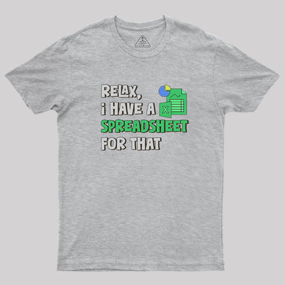 Relax I Have a Spreadsheet For That Geek T-Shirt