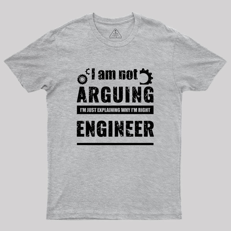 Engineer I'm Not Arguing Geek T-Shirt