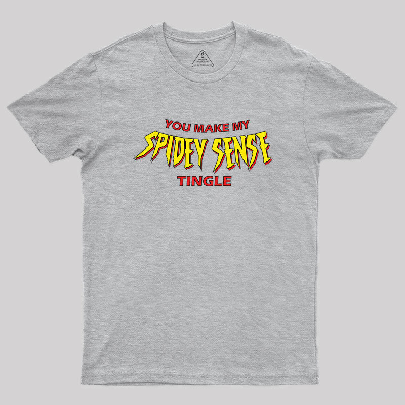 You Make My Spidey Sense Tingle Geek T-Shirt